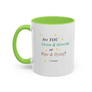 Are YOU Green & Growing? Ty Howard Colorful Mugs (11oz)
