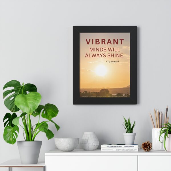 Vibrant Minds Will Always Shine - Ty Howard Quote (Framed Vertical Poster 11" x 14" Poster, 16" x 16" Frame) - Image 2